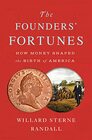 The Founders' Fortunes How Money Shaped the Birth of America