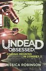 Undead Obsessed Finding Meaning in Zombies