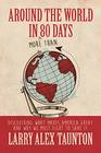 Around the World in  80 Days Discovering What Makes America Great and Why We Must Fight to Save It