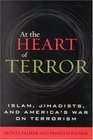 At the Heart of Terror : Islam, Jihadists, and America's War on Terrorism