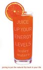 Juice Up Your Energy Levels