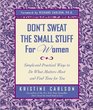 Don't Sweat the Small Stuff for Women Simple and Practical Ways to Do What Matters Most and Find Time for You