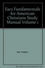 Facs Fundamentals for American Christians Study Manual Volume 1