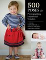 500 Poses for Photographing Infants and Toddlers A Visual Sourcebook for Digital Portrait Photographers