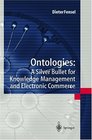 Ontologies A Silver Bullet for Knowledge Management and Electronic Commerce