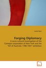 Forging Diplomacy A sociocultural investigation of the Carnegie corporation of New York and the Art of Australia 17881941 exhibition