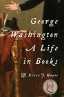George Washington A Life in Books