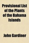Provisional List of the Plants of the Bahama Islands