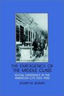 The Emergence of the Middle Class  Social Experience in the American City 17601900