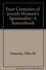 Four Centuries of Jewish Women's Spirituality A Sourcebook