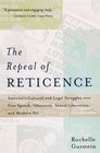 The Repeal of Reticence A History of America's Cultural and Legal Struggles over Free Speech Obscenity Sexual Liberation and Modern Art