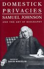 Domestick Privacies Samuel Johnson and the Art of Biography