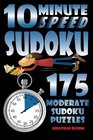 10 Minute Speed Sudoku  175 Moderate Sudoku Puzzles 175 moderate sudoku puzzles that the novice sudoku enthusiast can complete in around 10 minutes