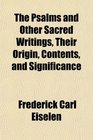 The Psalms and Other Sacred Writings Their Origin Contents and Significance