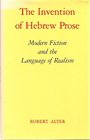 The Invention of Hebrew Prose Modern Fiction and the Language of Realism