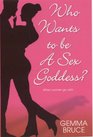 Who Wants to Be a Sex Goddess