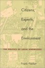 Citizens Experts and the Environment The Politics of Local Knowledge