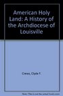 American Holy Land A History of the Archdiocese of Louisville