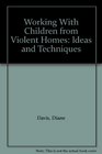 Working With Children from Violent Homes Ideas and Techniques