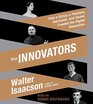 The Innovators How a Group of Inventors Hackers Geniuses and Geeks Created the Digital Revolution
