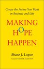 Making Hope Happen: Create the Future You Want in Business and Life
