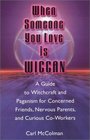 When Someone You Love Is Wiccan A Guide to Witchcraft and Paganism for Concerned Friends Nervous Parents and Curious CoWorkers