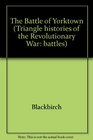 Triangle Histories of the Revolutionary War Battles  The Battle of Yorktown