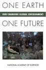 One Earth One Future Our Changing Global Environment