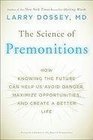 The Science of Premonitions How Knowing the Future Can Help Us Avoid Danger Maximize Opportunities and Create a Better Life