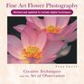 Fine Art Flower Photography Creative Techniques and the Art of Observation 2nd Edition