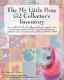 The My Little Pony G2 Collector's Inventory an unofficial full color illustrated guide to the second generation of MLP including all ponies playsets and accessories from 1997 to 2003