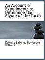 An Account of Experiments to Determine the Figure of the Earth