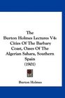 The Burton Holmes Lectures V4 Cities Of The Barbary Coast Oases Of The Algerian Sahara Southern Spain