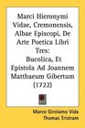 Marci Hieronymi Vidae Cremonensis Albae Episcopi De Arte Poetica Libri Tres Bucolica Et Epistola Ad Joannem Matthaeum Gibertum
