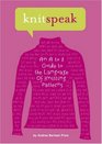 Knitspeak: An A to Z Guide to the Language of Knitting Patterns