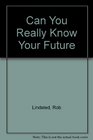 Can You Really Know Your Future