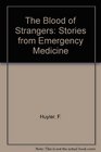 The Blood of Strangers Stories from Emergency Medicine