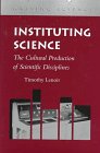 Instituting Science The Cultural Production of Scientific Disciplines