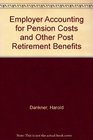 Employer Accounting for Pension Costs and Other Post Retirement Benefits