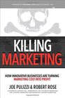 Killing Marketing How Innovative Businesses Are Turning Marketing Cost Into Profit
