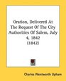 Oration Delivered At The Request Of The City Authorities Of Salem July 4 1842