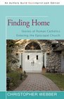 Finding Home Stories of Roman Catholics Entering the Episcopal Church