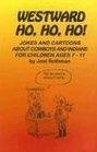 Westward Ho Ho Ho Jokes And Cartoons About Cowboys And Indians for Children Ages 711