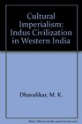 Cultural Imperialism Indus Civilization in Western India