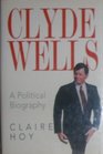 Clyde Wells A political biography