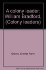 A colony leader William Bradford