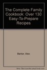 The Complete Family Cookbook Over 130 EasyToPrepare Recipes
