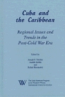 Cuba and the Caribbean Regional Issues and Trends in the PostCold War Era