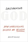 Unlearning God How Unbelieving Helped Me Believe