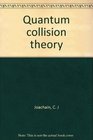 Quantum collision theory